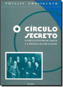 Círculo Secreto: Círculo Íntimo de Freud e a Política Psicanálise