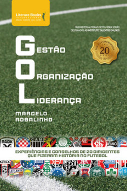 Gol - Gestão, organização, liderança: experiências e conselhos de 20 dirigentes que fizeram história no futebol