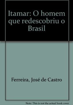 Itamar: o Homem que Redescobriu o Brasil