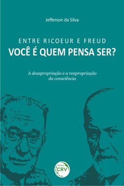 Entre Ricoeur e Freud: você é quem pensa ser? A desapropriação e a reapropriação da consciência