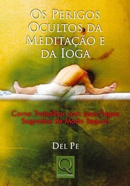 Os Perigos Ocultos da Meditação e da Ioga