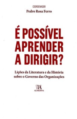 É possível aprender a dirigir?: lições da literatura e da história sobre o governo das organizações