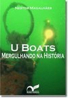U Boats: mergulhando na história - 2ª ed. Revisada e Ampliada