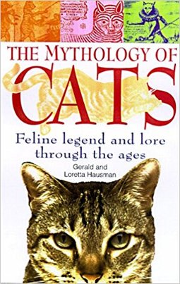 The Mythology of Cats: Feline Legend and Lore Through the Ages
