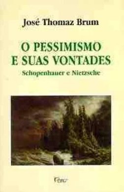 Pessimismo e Suas Vontades: Schopenhauer, Nietzsch