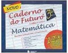 Novo Caderno do Futuro: Matemática: 3ª Série - Ens. Fundam.