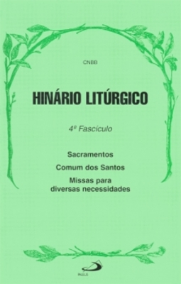 Hinário litúrgico: 4º fascículo - Sacramentos, comum dos santos e missas para diversas necessidades