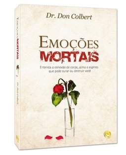 Emoções mortais: entenda a conexão de corpo, alma e espírito que pode curar ou destruir você