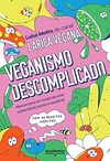 Veganismo descomplicado: Manual para um modo de viver sustentável, barato e saudável