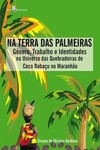 Na terra das palmeiras: gênero, trabalho e identidades no universo das quebradeiras de coco babaçu no Maranhão