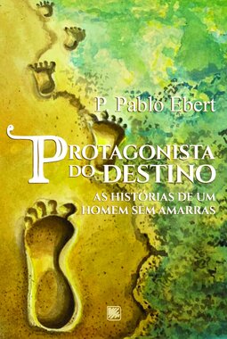 Protagonista do destino: as histórias de um homem sem amarras