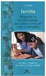 Família: Respeito é Fundamental... ou Como Conviver com a Rebeldia