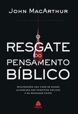 O resgate do pensamento bíblico: recuperando uma visão de mundo alicerçada nos princípios bíblicos e na mensagem cristã