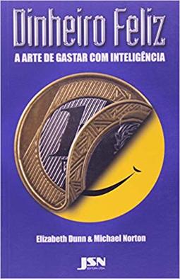 Dinheiro Feliz a arte de gastar com inteligência