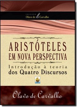 Aristóteles - Em Nova Perspectiva - Introdução à teoria dos Quatro Discursos