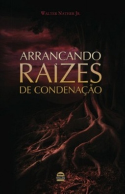 Arrancando raízes de condenação