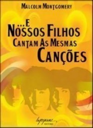 ... E Nossos Filhos Cantam as Mesmas Canções