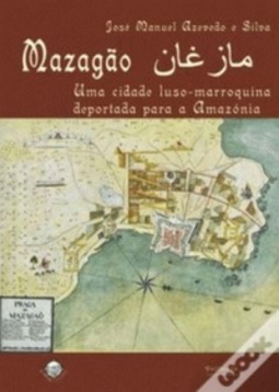 Mazagão - Uma cidade luso-marroquina deportada para a Amazónia