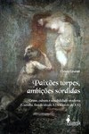 Paixões torpes, ambições sórdidas: crime, cultura e sensibilidade moderna (Curitiba, fins do século XIX e início do XX)