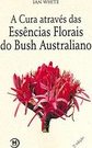 A Cura Através das Essências Florais do Bush Australiano