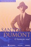 Santos Dumont: o Homem Voa!