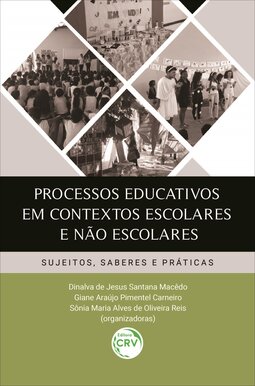 Processos educativos em contextos escolares e não escolares: sujeitos, saberes e práticas