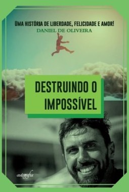 Destruindo o impossível: uma história de liberdade, felicidade e amor!