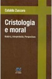 Cristologia e Moral: História, Interpretação, Perspectiva