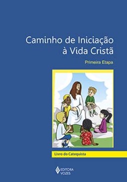 Caminho de iniciação à vida cristã: primeira etapa - Livro do catequista