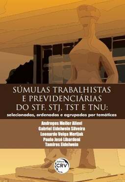 Súmulas trabalhistas e previdenciárias do STF, STJ, TST e TNU: selecionadas, ordenadas e agrupadas por temáticas