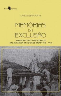 Memórias da exclusão: narrativas de ex-portadores do Mal de Hansen na cidade de Bauru (1945-1969)