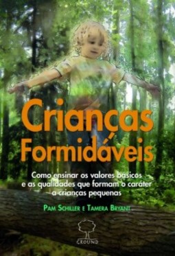 Crianças formidáveis: Como ensinar os valores básicos e as qualidades que formam o caráter a crianças pequenas