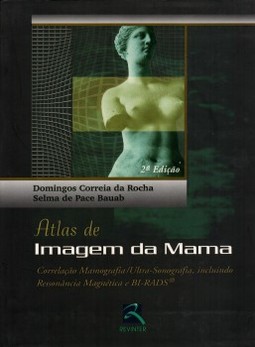 Atlas de imagem da mama: correlação mamografia/ultra-sonografia, incluindo ressonância magnética e BI-RADS
