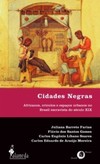 Cidades negras: africanos, crioulos e espaços urbanos no Brasil escravista do século XIX