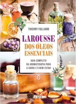 Larousse dos óleos essenciais