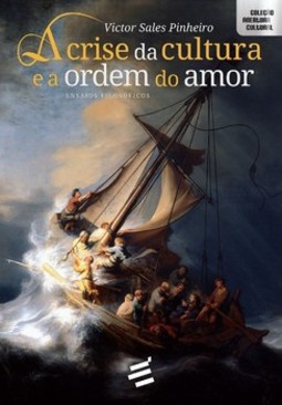 A crise da cultura e a ordem do amor - Ensaios filosóficos