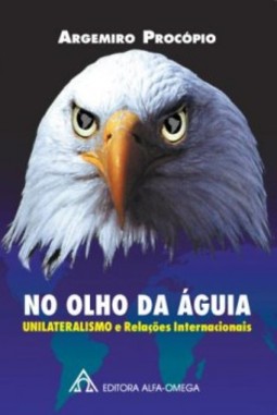 No olho da águia: unilateralismo e relações internacionais
