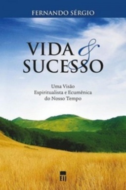 Vida e Sucesso - Uma Visão Espiritualista e Ecumênica do Nosso Tempo (1 #144)