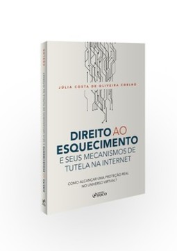 Direito ao esquecimento e seus mecanismos de tutela na internet