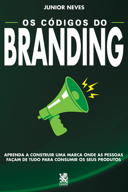 Os códigos do branding: aprenda a construir uma marca onde as pessoas façam de tudo para consumir os seus produtos
