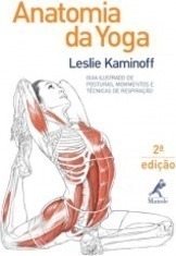Anatomia da yoga: Guia ilustrado de posturas, movimentos e técnicas de respiração