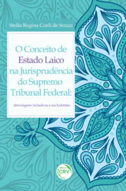 O conceito de estado laico na jurisprudência do Supremo Tribunal Federal: abordagens inclusivas e excludentes