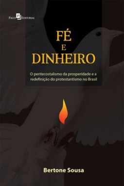 Fé e dinheiro: o pentecostalismo da prosperidade e a redefinição do protestantismo no Brasil