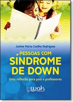 Pessoa Com Sindrome De Down - Uma Reflexao Para Pais E Professores