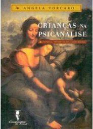 Crianças na Psicanálise: Clínica, Instituição, Laço Social