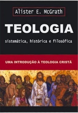 Teologia: Sistemática, Histórica e Filosófica