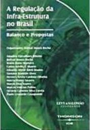 A Regulação da Infra-Estrutura no Brasil: Balanço e Proposta