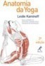 Anatomia da yoga: Guia ilustrado de posturas, movimentos e técnicas de respiração