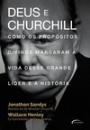 Deus e Churchill: como os propósitos divinos marcaram a vida desse grande líder e a História