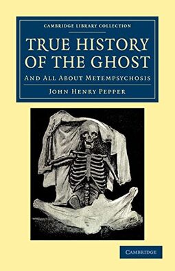 True History of the Ghost: And All about Metempsychosis